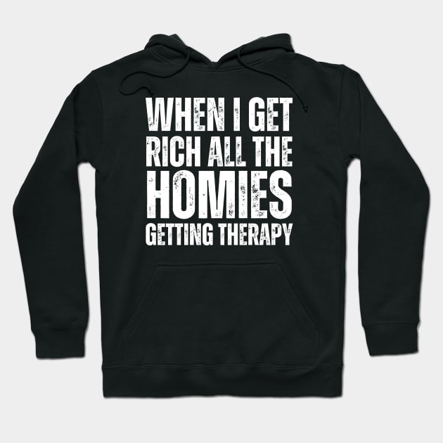 When I Get Rich All The Homies Getting Therapy-Friendship Hoodie by HobbyAndArt